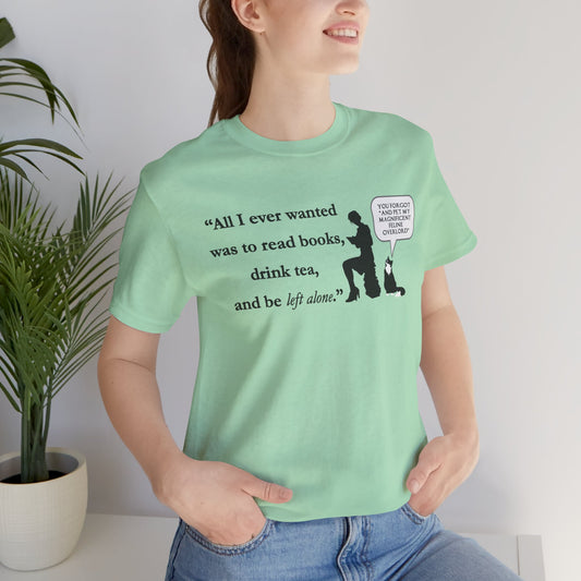 "All I ever wanted..." Unisex Jersey Short Sleeve Tee