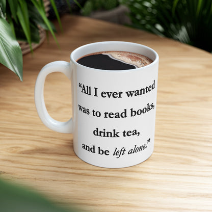 All I Ever Wanted Ceramic Mug 11oz