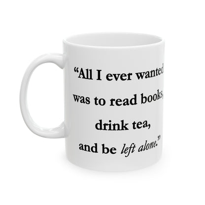 All I Ever Wanted Ceramic Mug 11oz