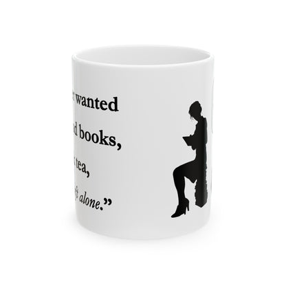 All I Ever Wanted Ceramic Mug 11oz