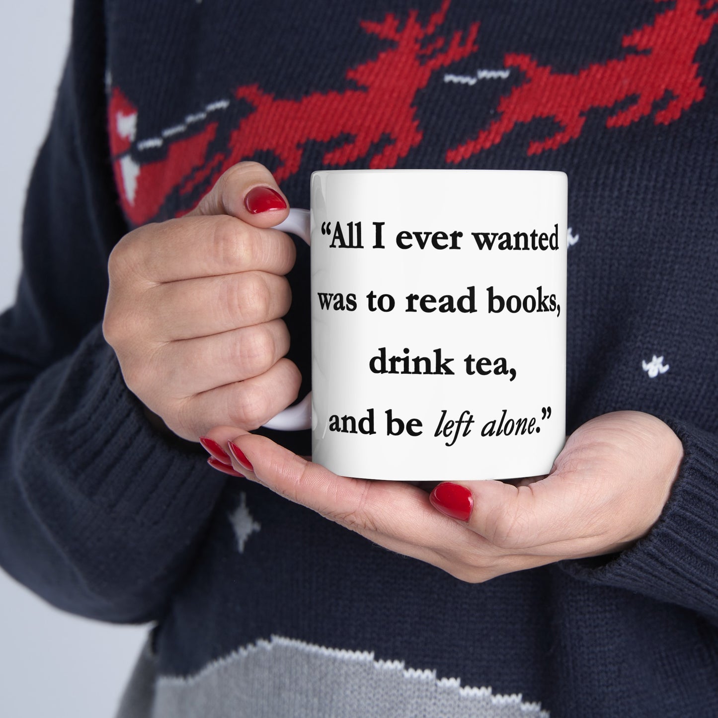 All I Ever Wanted Ceramic Mug 11oz