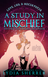 Limited Edition Signed Paperback Book - A Study In Mischief and Other Tales of Magical Shenanigans (A Lily Singer Adventures Short Story Collection)
